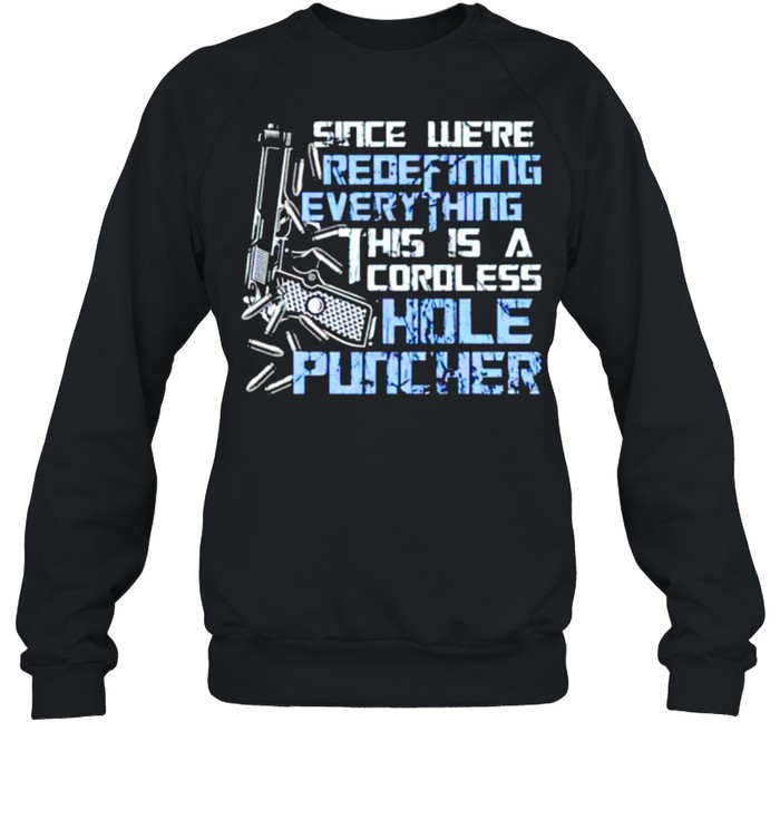 Since we’re redefining everything this is a cordless hole puncher shirt Unisex Sweatshirt