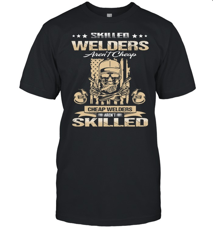 Skilled Welders Arent Cheap Cheap Welders Arent Skilled shirt Classic Men's T-shirt