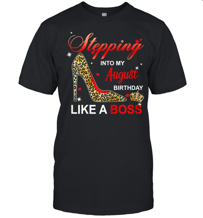 Stepping Into My August Birthday Like A Boss High Heel shirt Classic Men's T-shirt