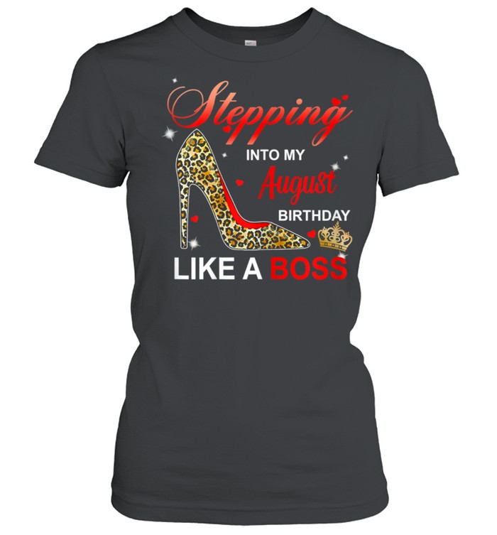 Stepping Into My August Birthday Like A Boss High Heel shirt Classic Women's T-shirt