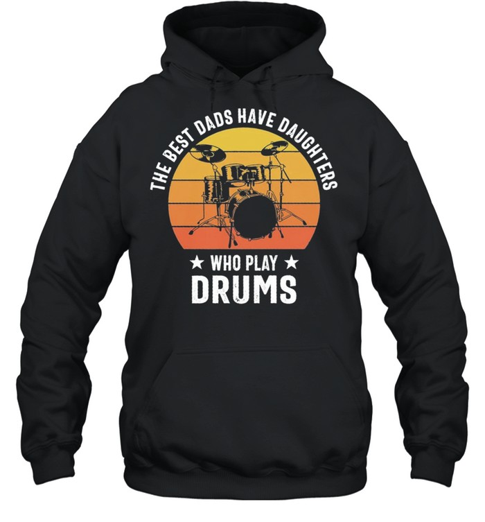 The best dads have daughters who slay drums vintage shirt Unisex Hoodie