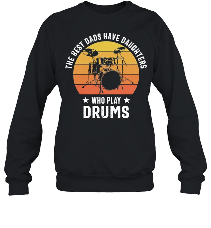 The best dads have daughters who slay drums vintage shirt Unisex Sweatshirt