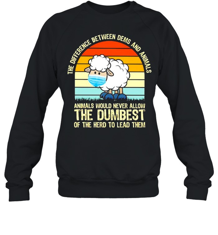 The difference between dems and animals the dumbest of the herd shirt Unisex Sweatshirt