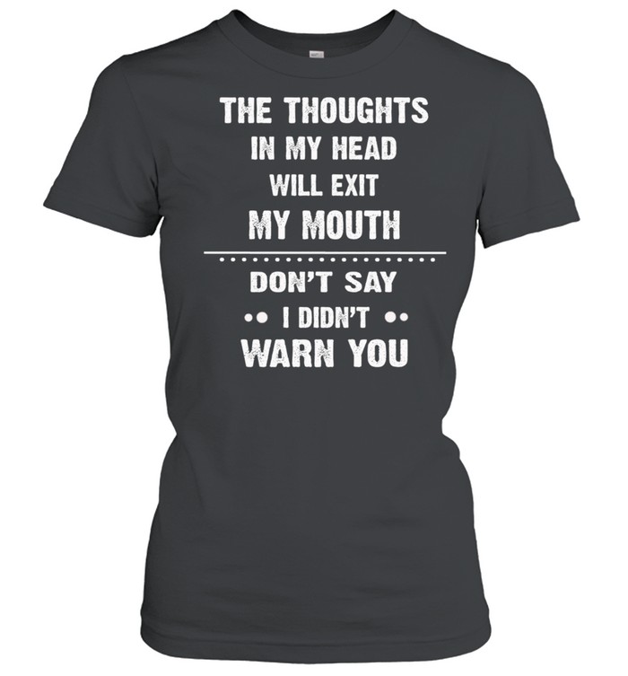 The Thoughts In My Head Will Next My Mouth Dont Say I Didnt Warn You shirt Classic Women's T-shirt