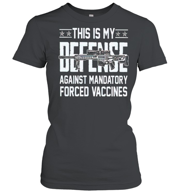 This is my defense against mandatory forced vaccines shirt Classic Women's T-shirt