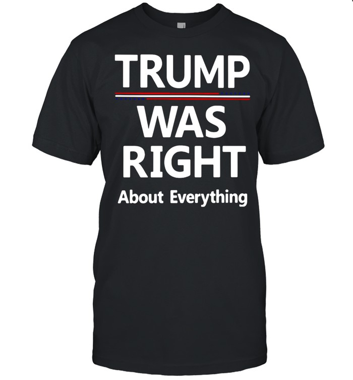 Trump Was Right About Everything T-shirt Classic Men's T-shirt