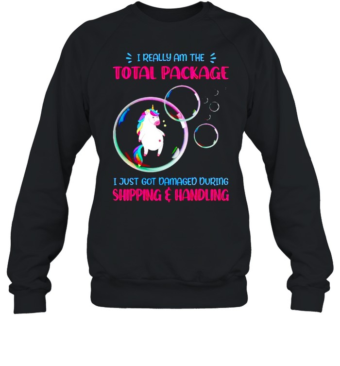 Unicorn I really am the total package I just got damaged shirt Unisex Sweatshirt