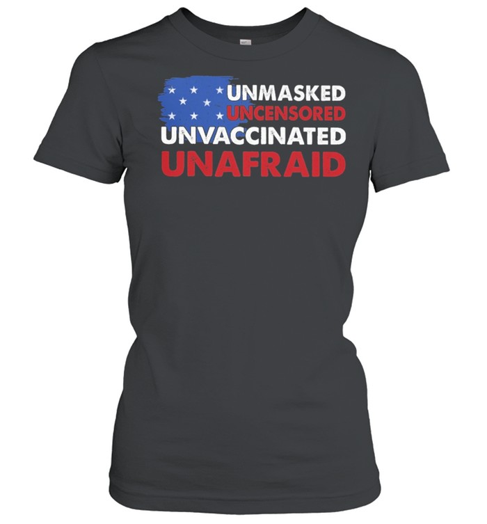 Unmasked Uncensored Unvaccinated Unafraid American flag shirt Classic Women's T-shirt