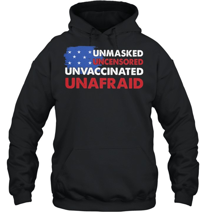 Unmasked Uncensored Unvaccinated Unafraid American flag shirt Unisex Hoodie