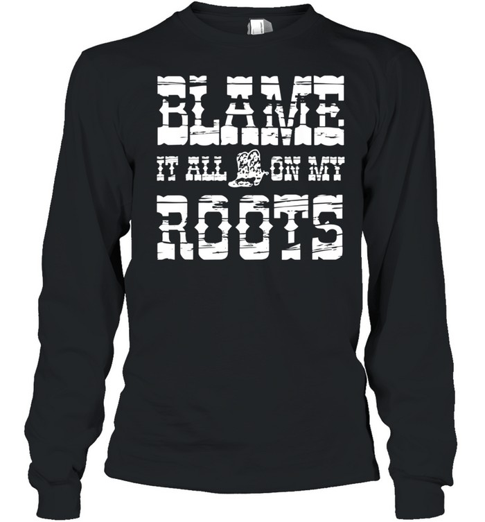 Vintage Desert Southern Vibe Blame It All On My Roots shirt Long Sleeved T-shirt