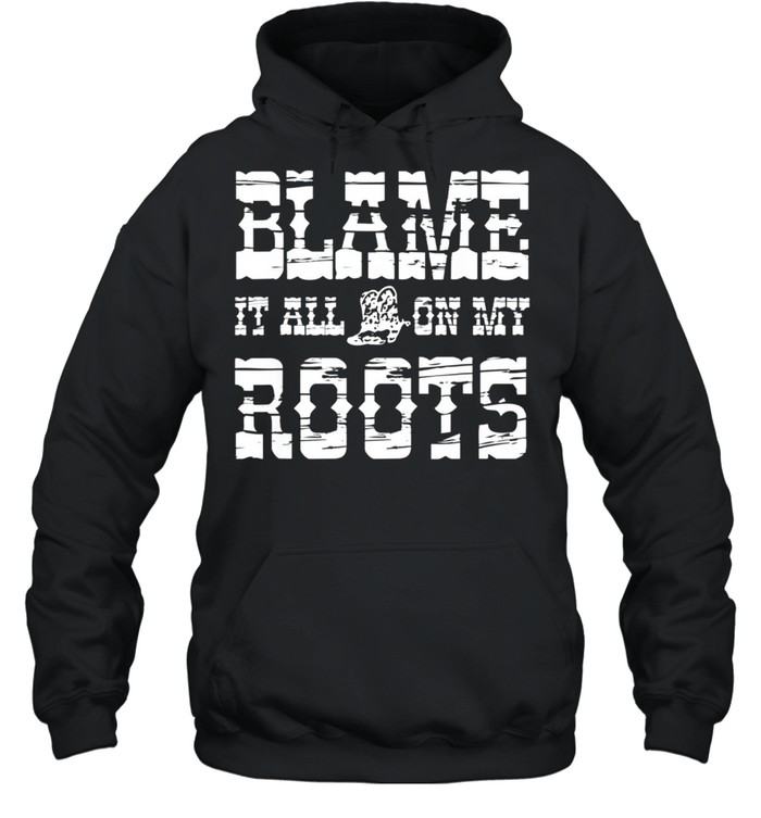 Vintage Desert Southern Vibe Blame It All On My Roots shirt Unisex Hoodie