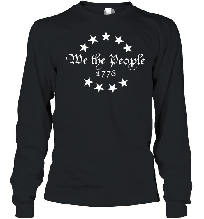 We The People Holsters 1776 Betsy Ross Flag shirt Long Sleeved T-shirt