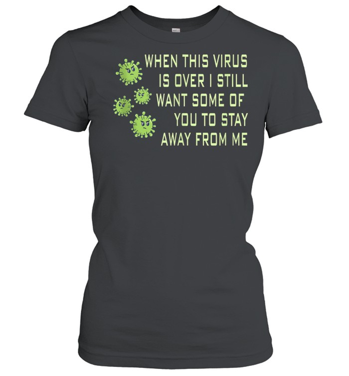 When this Virus is over Retro Social Distancing shirt Classic Women's T-shirt