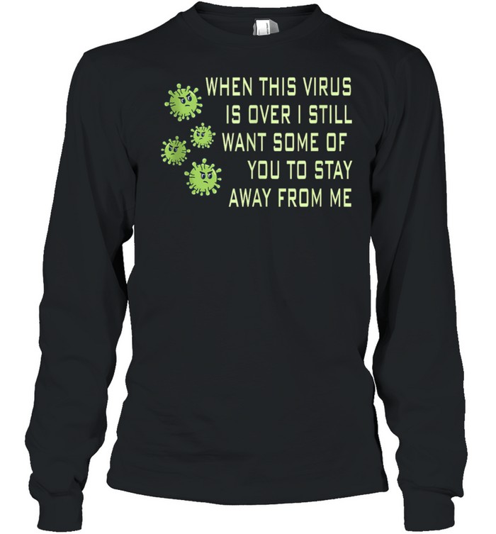 When this Virus is over Retro Social Distancing shirt Long Sleeved T-shirt