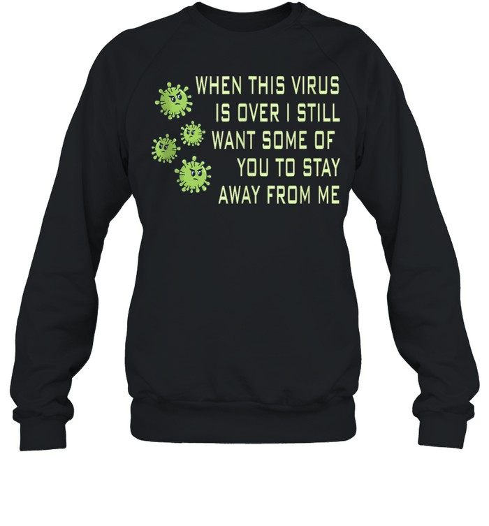 When this Virus is over Retro Social Distancing shirt Unisex Sweatshirt