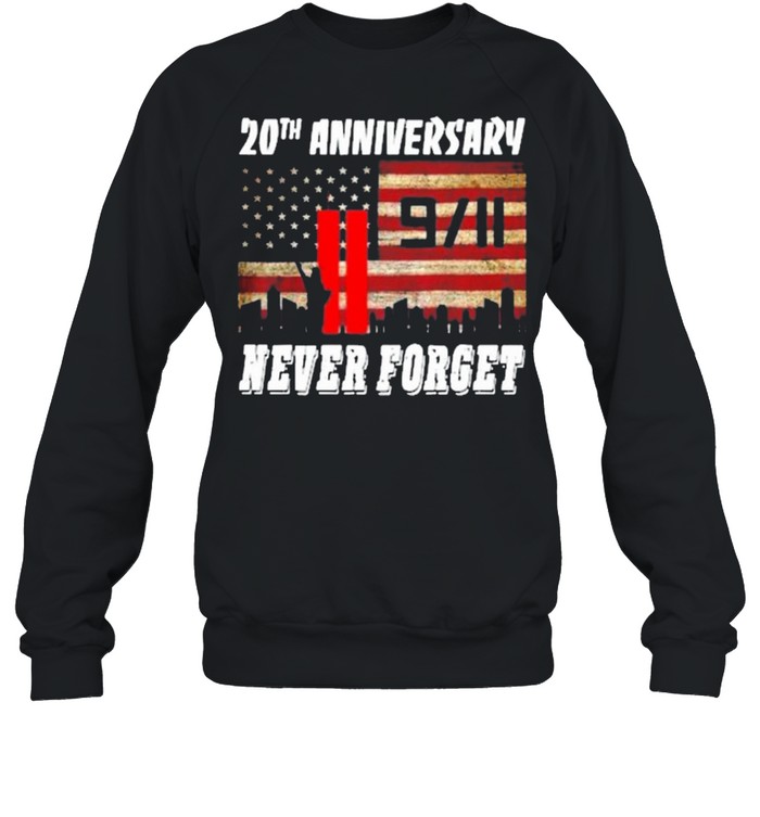 20th anniversary 9 11 never forget American flag shirt Unisex Sweatshirt