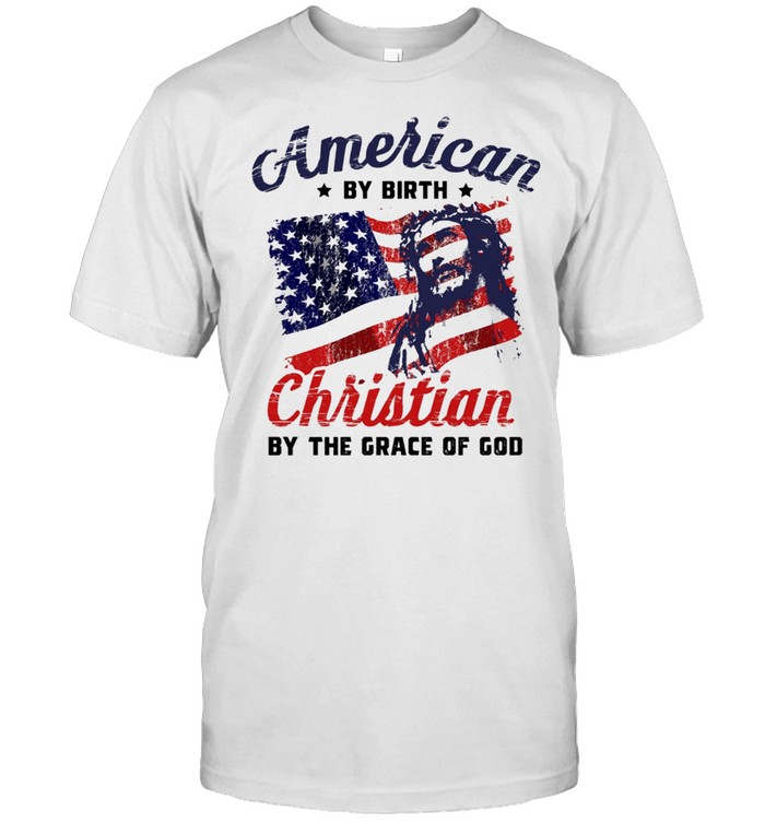 American By Birth Christian By The Grace Of God Us Flag shirt Classic Men's T-shirt