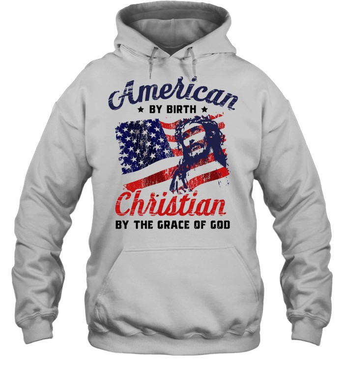 American By Birth Christian By The Grace Of God Us Flag shirt Unisex Hoodie