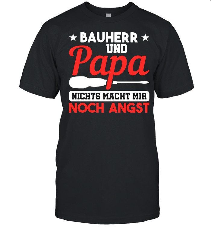 Bauherr Papa Nichts Macht Mir Angst Hausbau shirt