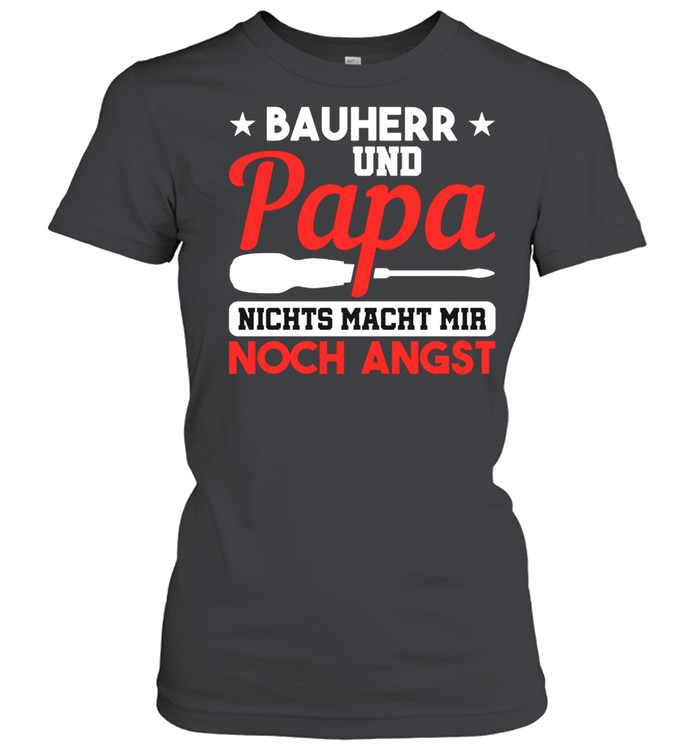 Bauherr Papa Nichts Macht Mir Angst Hausbau shirt Classic Women's T-shirt