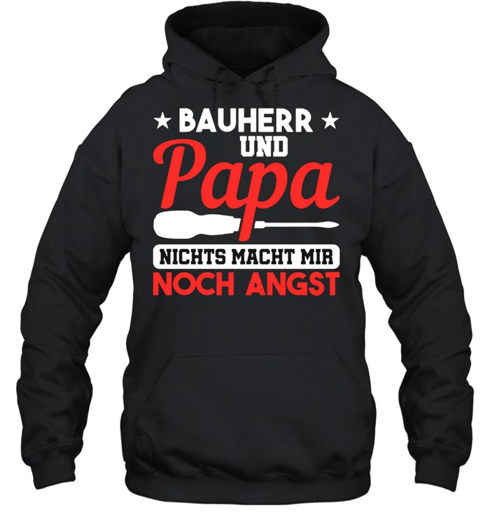 Bauherr Papa Nichts Macht Mir Angst Hausbau shirt Unisex Hoodie