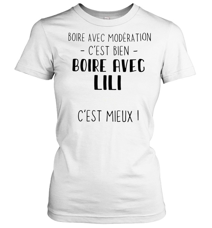 Boire avec moderation c’est bien boire avec lili c’est mieux shirt Classic Women's T-shirt