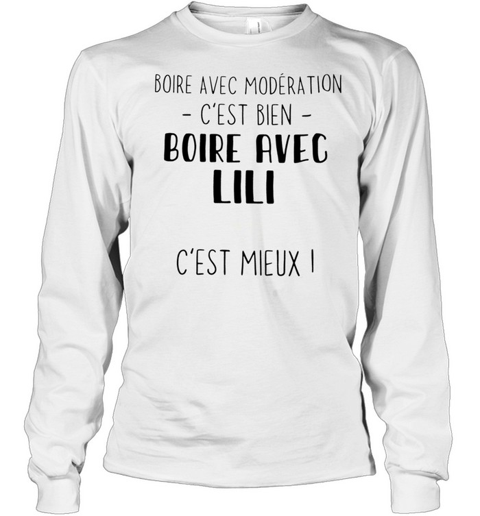 Boire avec moderation c’est bien boire avec lili c’est mieux shirt Long Sleeved T-shirt