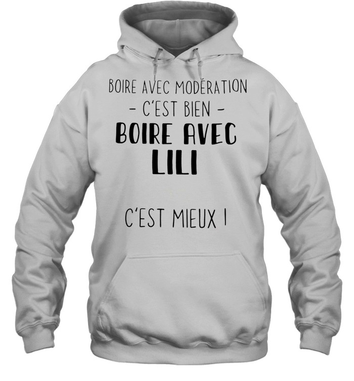 Boire avec moderation c’est bien boire avec lili c’est mieux shirt Unisex Hoodie