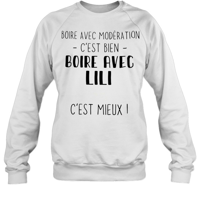 Boire avec moderation c’est bien boire avec lili c’est mieux shirt Unisex Sweatshirt