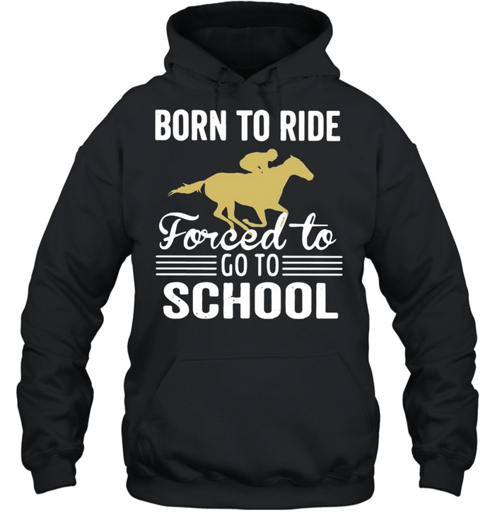 Born To Ride Forced To Go To School Unisex Hoodie