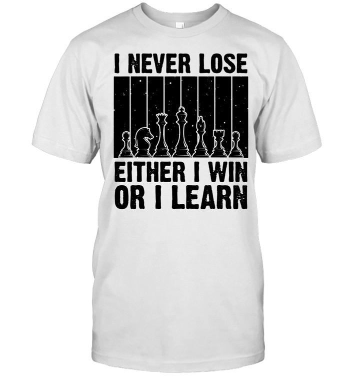 I never lose either I win or I learn - chess player T-Shirt