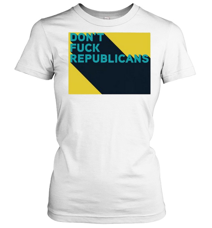 Don’t fuck republicans shirt Classic Women's T-shirt