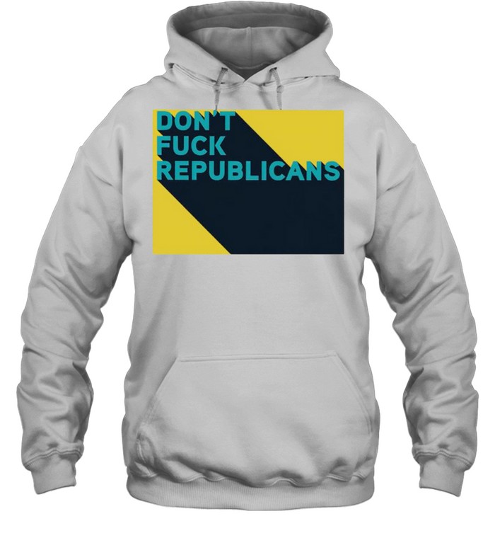 Don’t fuck republicans shirt Unisex Hoodie