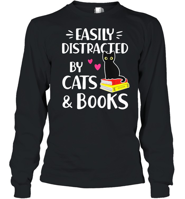 Easily Distracted By Cats And Books Book Lover shirt Long Sleeved T-shirt