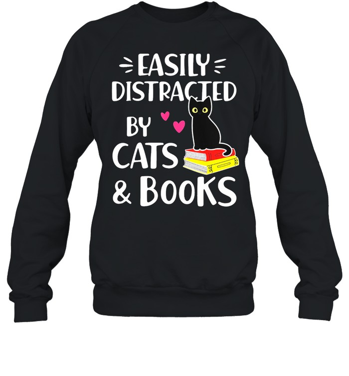 Easily Distracted By Cats And Books Book Lover shirt Unisex Sweatshirt