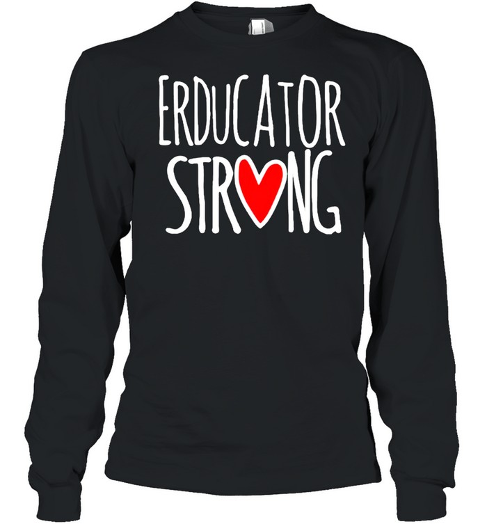 Educator strong shirt Long Sleeved T-shirt