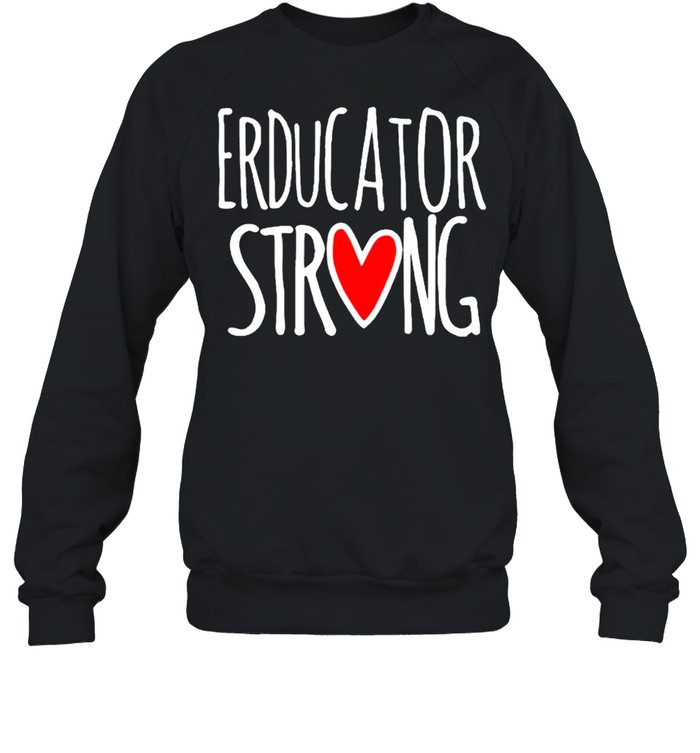 Educator strong shirt Unisex Sweatshirt