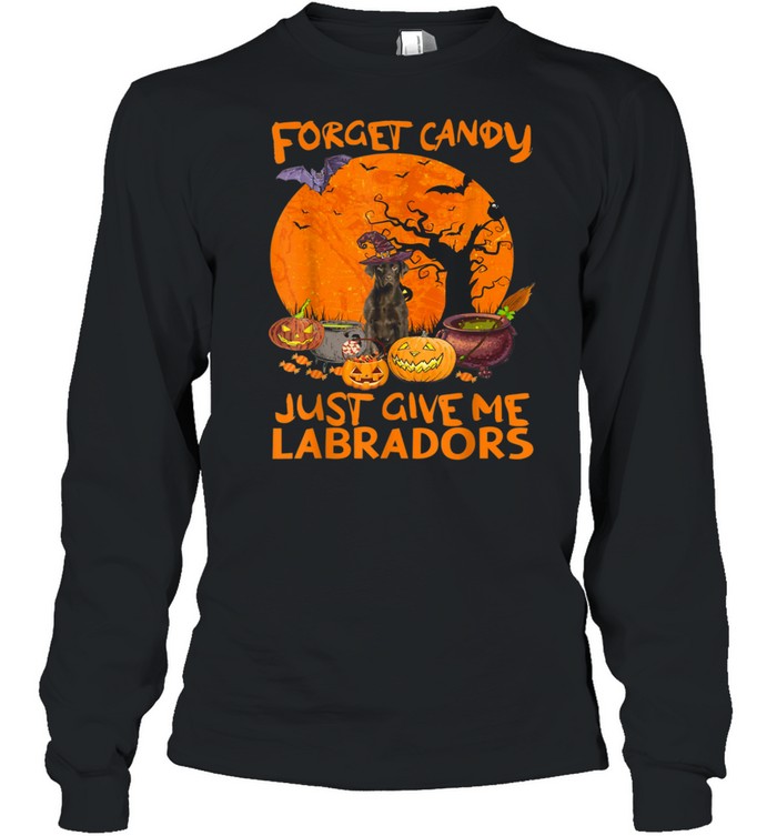 Forget Candies Just Give Me Labradors Pumpkins Halloween shirt Long Sleeved T-shirt