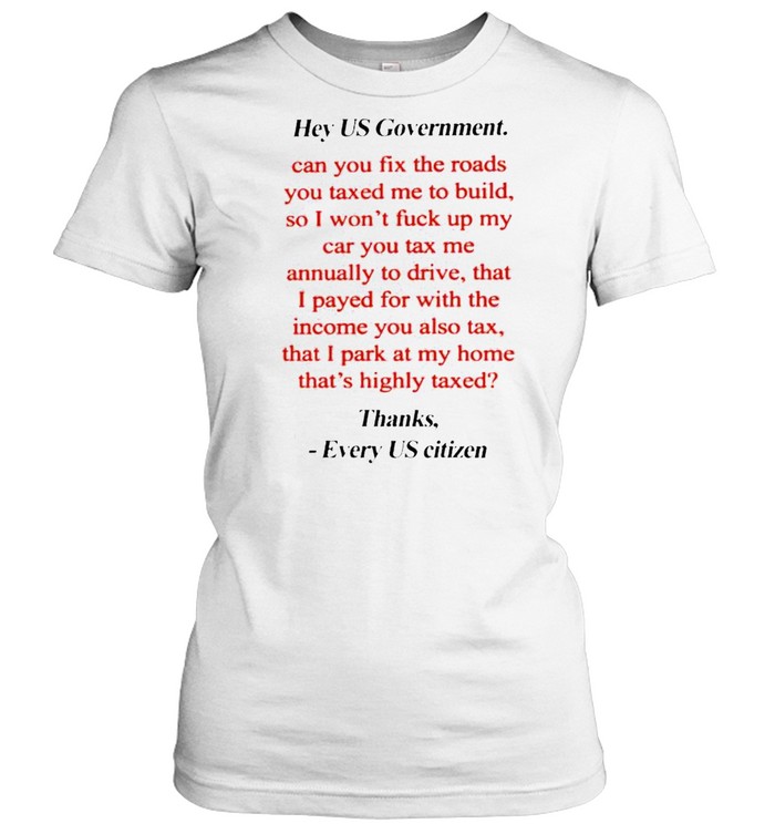 Hey US government can you fix the roads thanks every US citizen shirt Classic Women's T-shirt