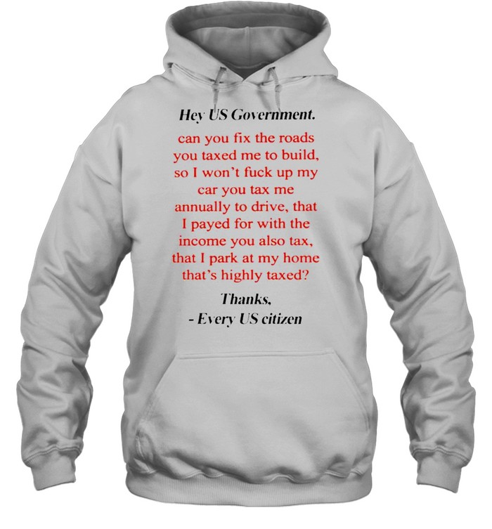 Hey US government can you fix the roads thanks every US citizen shirt Unisex Hoodie