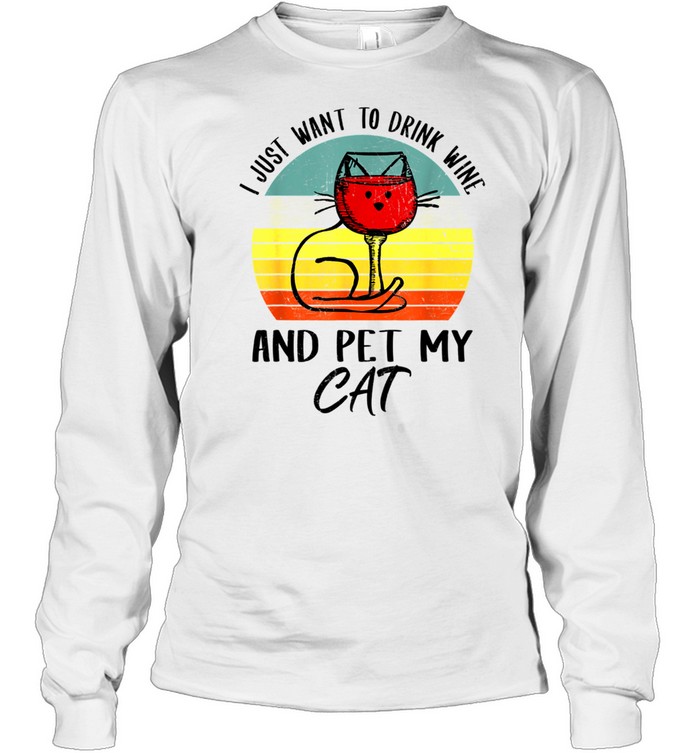 I Just Want To Drink Wine And Pet My Cat Cats shirt Long Sleeved T-shirt