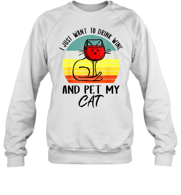 I Just Want To Drink Wine And Pet My Cat Cats shirt Unisex Sweatshirt