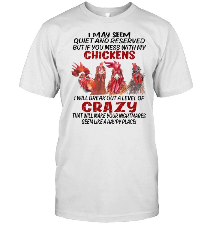 I May Seem Quiet And Reserved But If You Mess With My Chickens shirt Classic Men's T-shirt