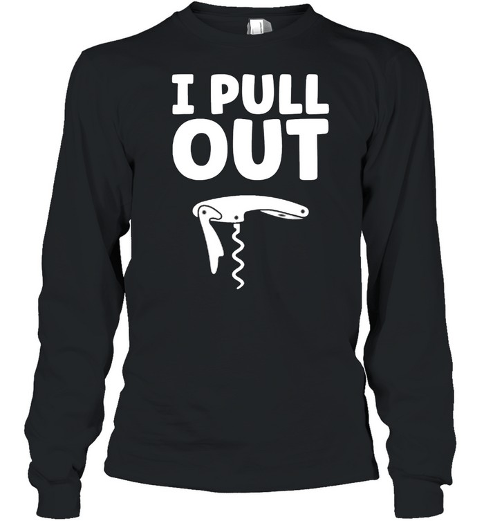 I Pull Out Bartender Mixologist shirt Long Sleeved T-shirt