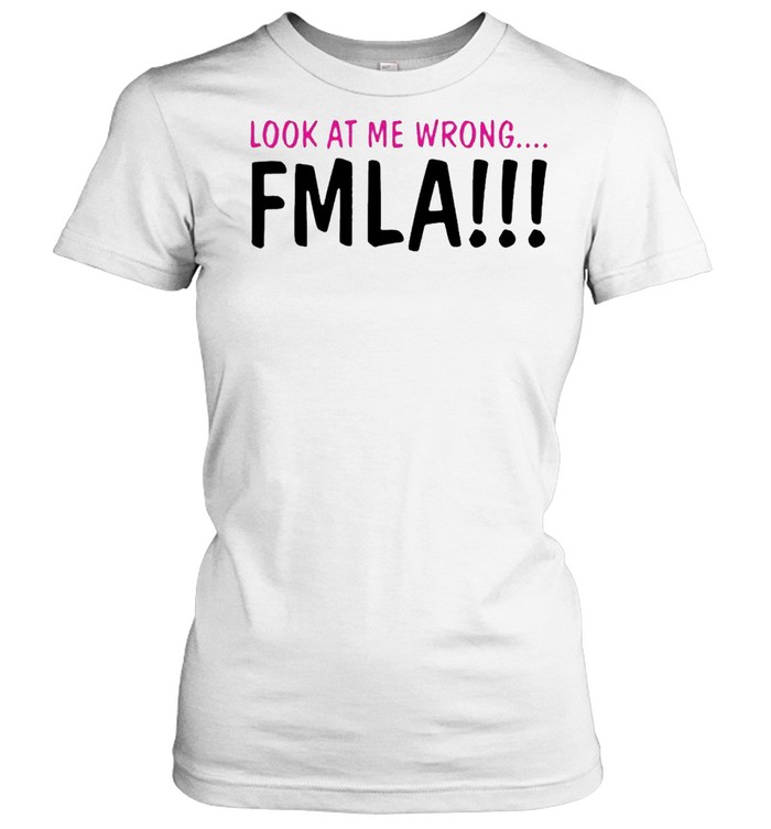 Look at me wrong FMLA Classic Women's T-shirt