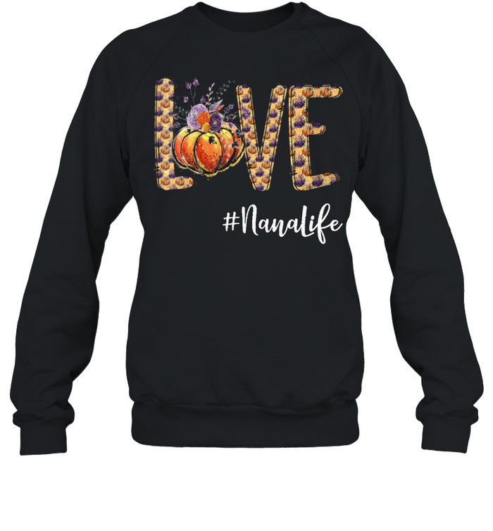 Love Nana life Pumpkin Autumn Halloween shirt Unisex Sweatshirt