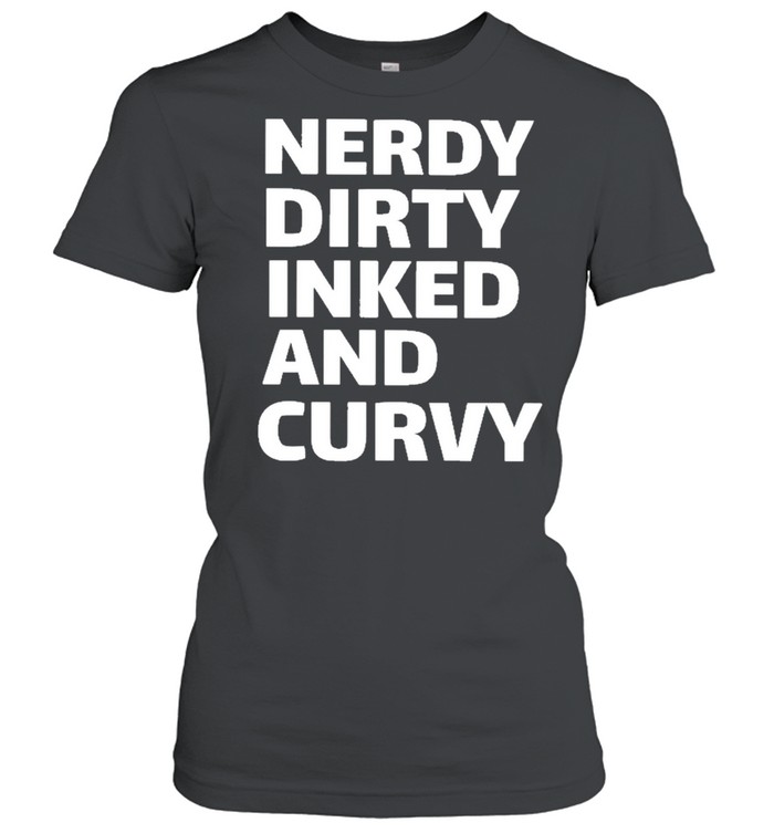 nerdy dirty inked and curvy 2021 shirt Classic Women's T-shirt