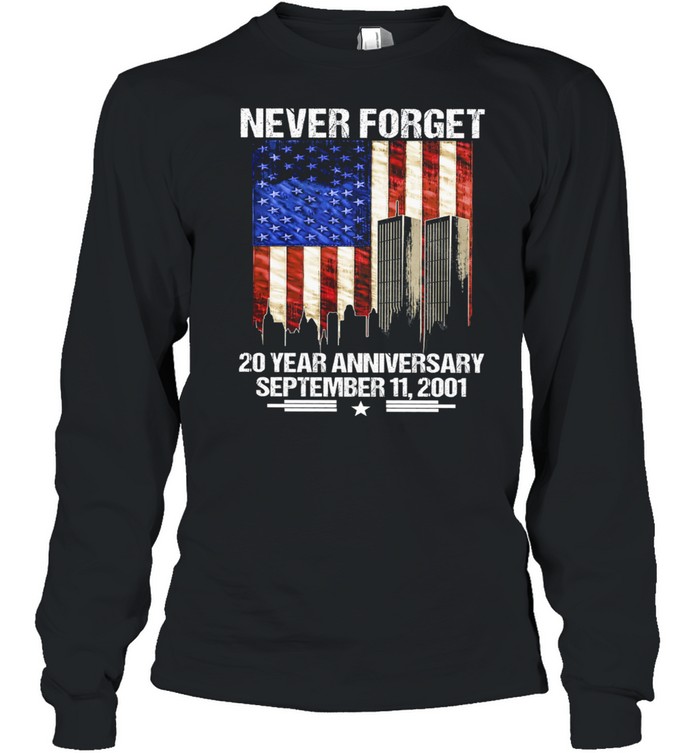 Never forget 20 years anniversary September 11 2001 American flag shirt Long Sleeved T-shirt