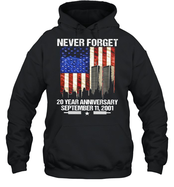 Never forget 20 years anniversary September 11 2001 American flag shirt Unisex Hoodie