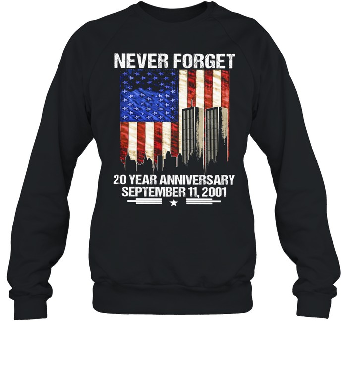 Never forget 20 years anniversary September 11 2001 American flag shirt Unisex Sweatshirt